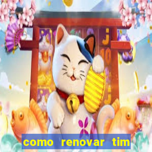 como renovar tim beta antes do prazo